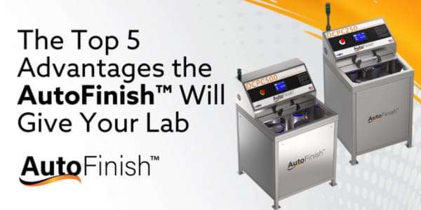 Top 5 Advantages the AutoFinish Will Give Your Lab