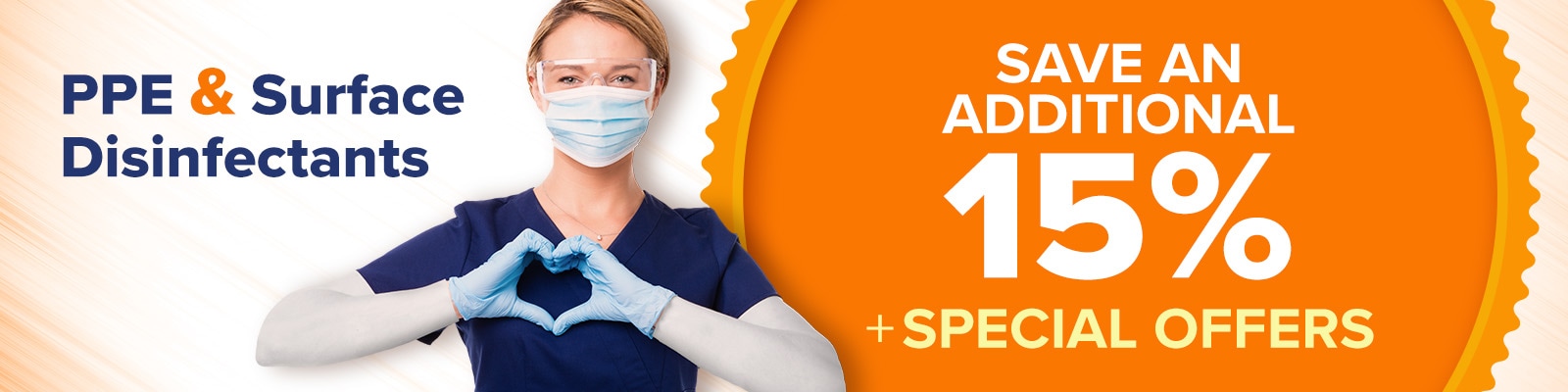 PPE &: Surface Disinfectants - Save an Additional 15% PLUS Special Offers!